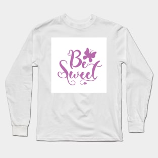 Be sweety Long Sleeve T-Shirt